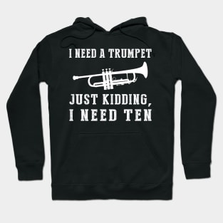 Brassy Humor Unleashed: I Need a Trumpet (Just Kidding, I Need Ten!) Tee & Hoodie Hoodie